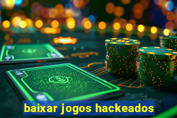 baixar jogos hackeados